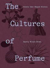 Load image into Gallery viewer, The Cultures of Perfume: Scents that Shaped History